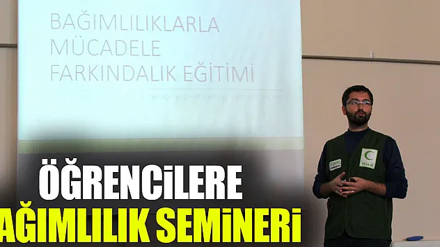 ÖĞRENCİLERE BAĞIMLILIK SEMİNERİ