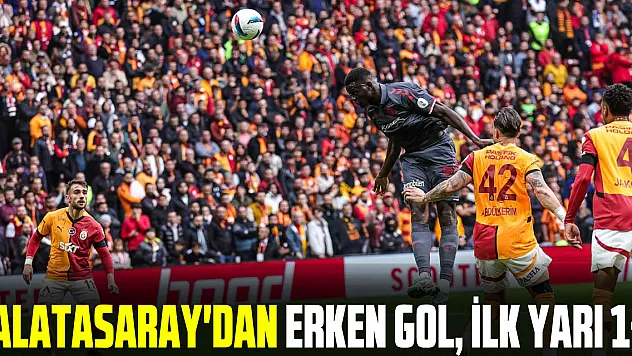 Galatasaray'dan erken gol, ilk yarı 1-0