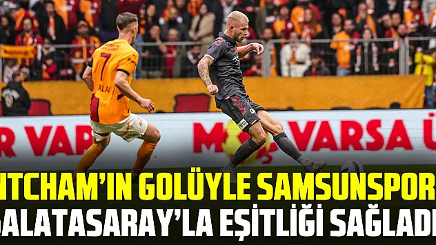 Ntcham'ın Golüyle Samsunspor, Galatasaray'la Eşitliği Sağladı!