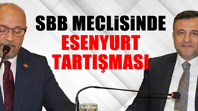 SBB Meclisinde Esenyurt tartışması