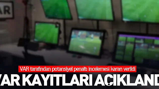 VAR kayıtları açıklandı