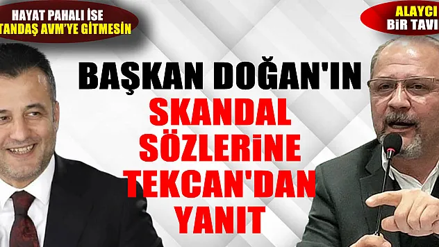 Başkan Doğan'ın skandal sözlerine Tekcan'dan yanıt