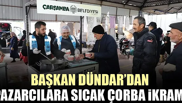 BAŞKAN DÜNDAR'DAN PAZARCILARA SICAK ÇORBA İKRAMI