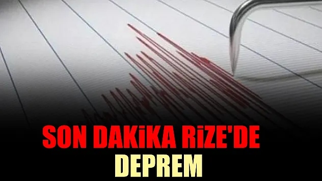 SON DAKİKA: Rize'de deprem