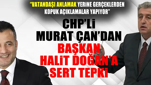 CHP'li Murat Çan'dan Başkan Halit Doğan'a Sert Tepki