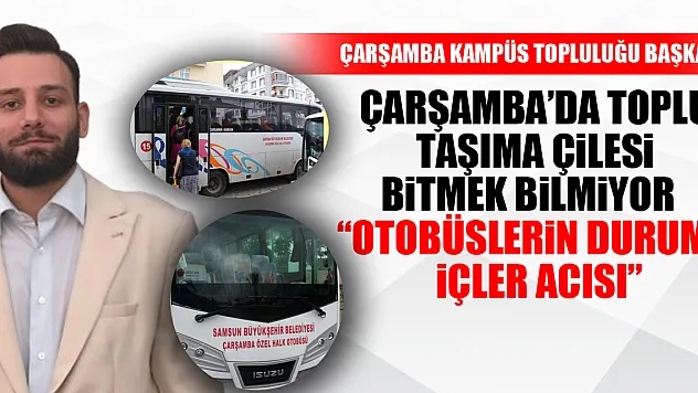 Çarşamba'da Toplu Taşıma Çilesi Bitmek Bilmiyor   'Otobüslerin Durumu İçler Acısı'