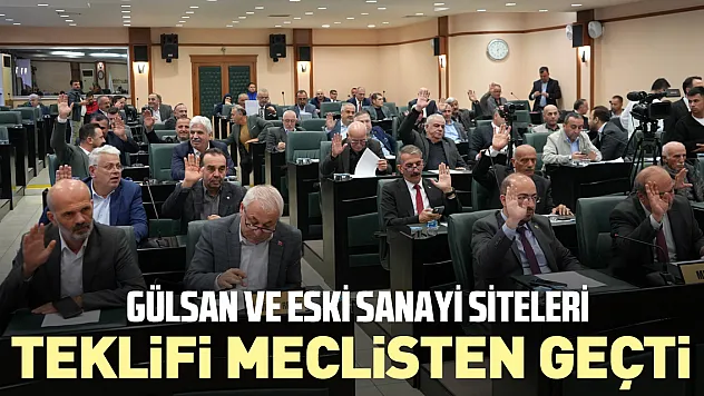 Gülsan ve Eski Sanayi Siteleri teklifi meclisten geçti