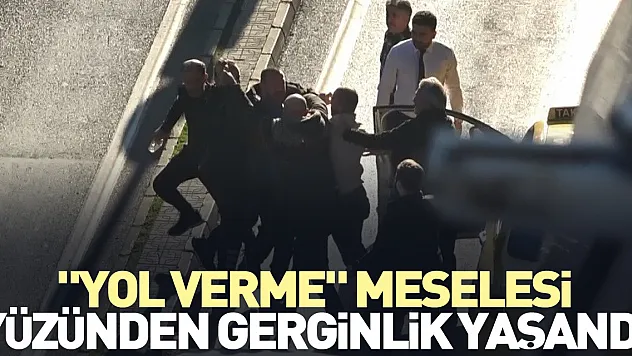 'Yol verme' meselesi yüzünden gerginlik yaşandı