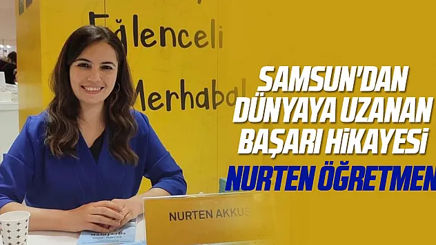 Samsun'dan dünyaya uzanan başarı hikayesi: Nurten Öğretmen