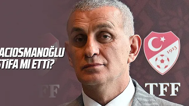 Hacıosmanoğlu'ndan istifa haberlerine yanıt!