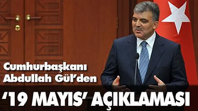 Gül'den '19 Mayıs' açıklaması