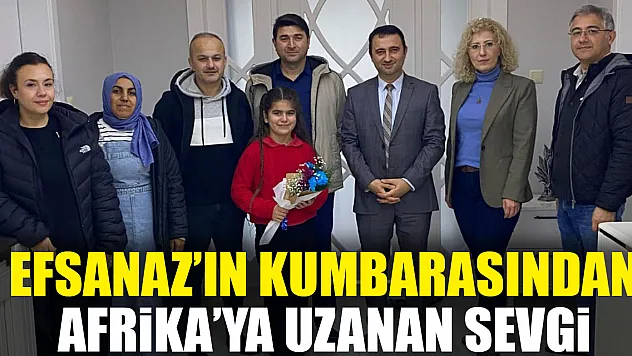 EFSANAZ'IN KUMBARASINDAN AFRİKA'YA UZANAN SEVGİ