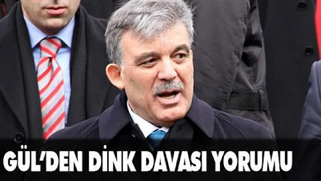 Gül'den 'Dink davası' yorumu