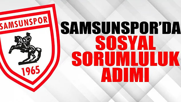 Samsunspor'dan Sosyal Sorumluluk Adımı