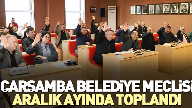 Çarşamba Belediye Meclisi Aralık ayında toplandı
