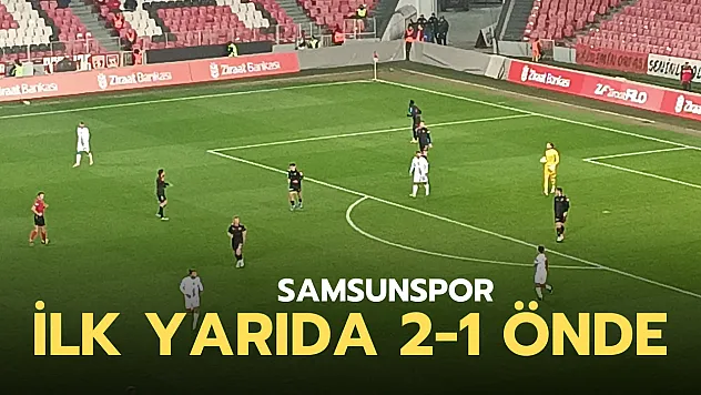 Samsunspor ilk yarıda 2-1 önde