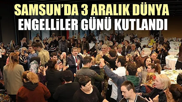 Samsun'da 3 Aralık Dünya Engelliler Günü Kutlandı