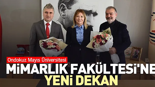 OMÜ Mimarlık Fakültesi'nin yeni dekanı Prof. Dr. Mehmet Çetin oldu