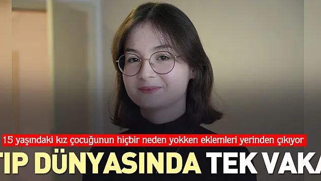 15 yaşındaki kız çocuğunun hiçbir neden yokken eklemleri yerinden çıkıyor