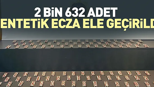 2 bin 632 adet sentetik ecza ele geçirildi