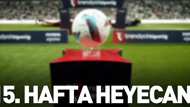 15. hafta heyecanı başlıyor