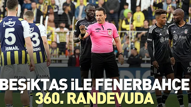 Beşiktaş ile Fenerbahçe yarın karşılaşıyor