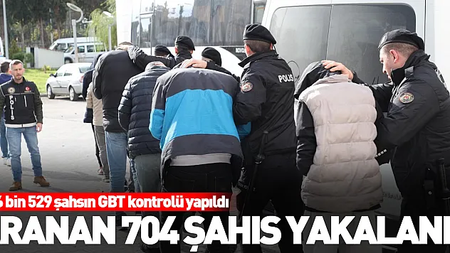 Aranan 704 şahıs yakalandı