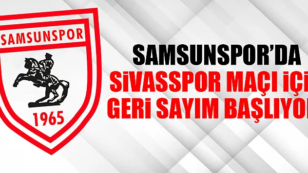 Samsunspor'da Sivasspor Maçı İçin Geri Sayım Başlıyor!