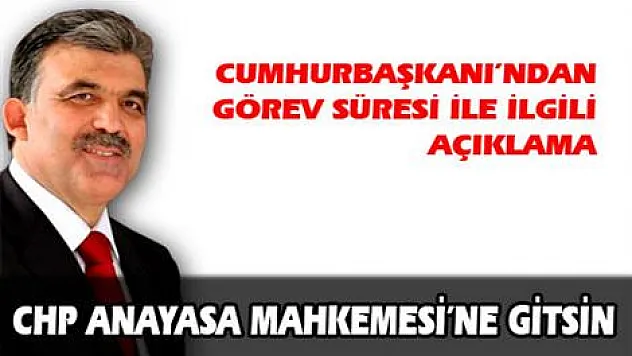 Gül: CHP Anayasa Mahkemesi'ne gidebilir