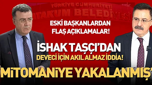 İshak Taşçı'dan Deveci için Akıl almaz iddia 'Mitomaniye Yakalanmış'