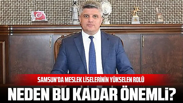 Samsun'da Meslek Liselerinin Yükselen Rolü  Neden Bu Kadar Önemli?'