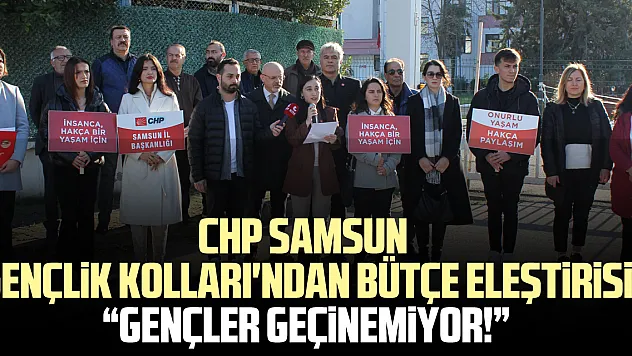 CHP Samsun Gençlik Kolları'ndan Bütçe Eleştirisi 'Gençler geçinemiyor!'