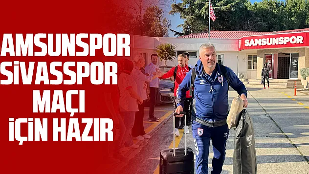 Samsunspor Sivasspor Maçı İçin Hazır