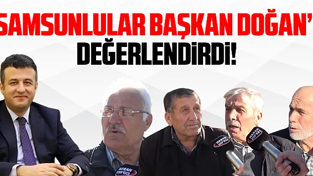 SAMSUNLULAR BAŞKAN DOĞAN'I DEĞERLENDİRDİ!