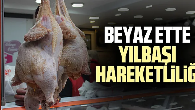 BEYAZ ETTE YILBAŞI HAREKETLİLİĞİ