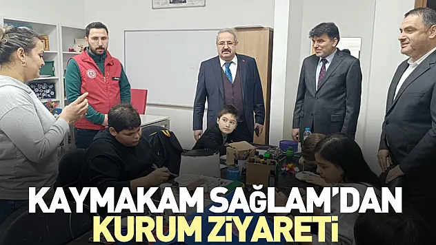 Kaymakam Sağlam'dan Kurum Ziyareti