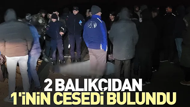 2 balıkçıdan 1'inin cesedi bulundu