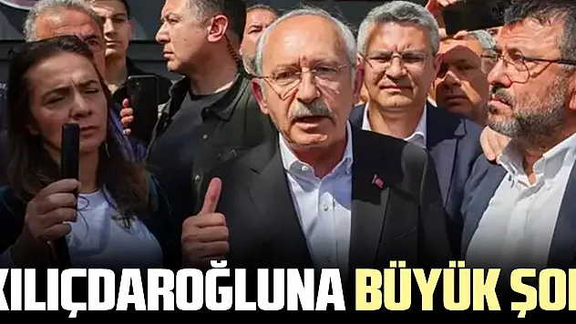 KILIÇDAROĞLUNA BÜYÜK ŞOK