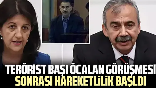 Terörist başı öcalan görüşmesi sonrası hareketlilik başldı