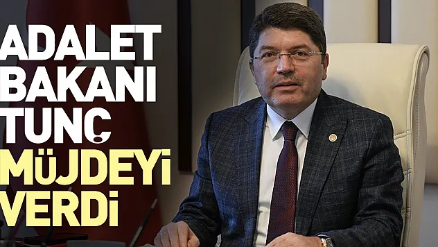Adalet Bakanı Tunç Müjdeyi Verdi