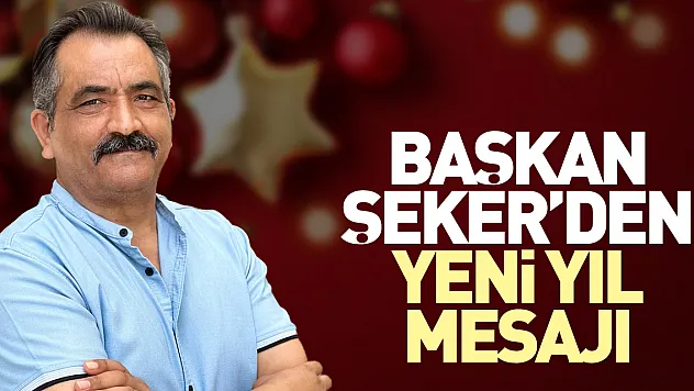 Başkan Şeker'den yeni yıl mesajı