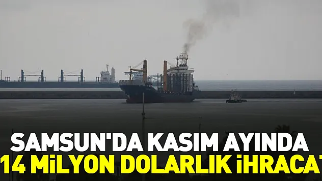 Samsun'da  114 milyon dolarlık ihracat