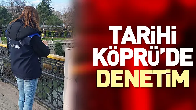 Tarihi Köprü'de Denetim