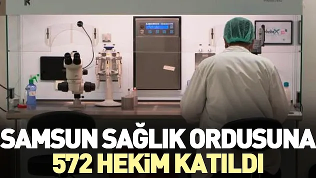 572 hekim şehre atandı