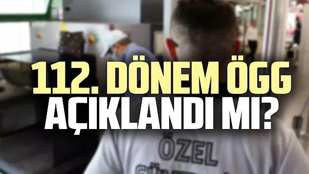 112. Dönem ÖGG açıklandı mı?