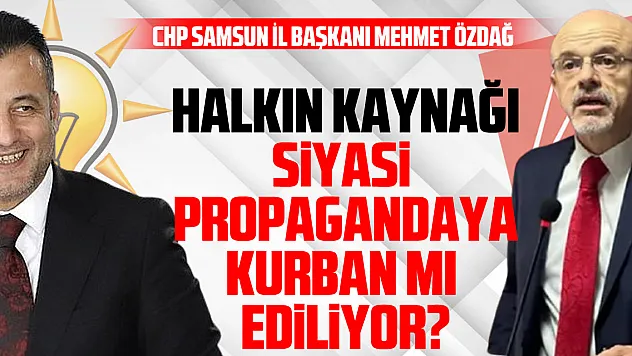 Halkın Kaynağı Siyasi  Propagandaya Kurban mı  Ediliyor?