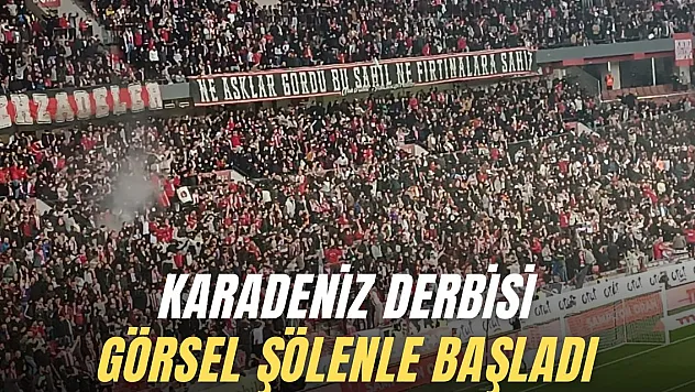 Karadeniz Derbisi Görsel Şölenle Başladı