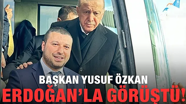 Başkan Yusuf Özkan, Erdoğan'la görüştü!