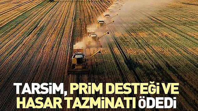 TARSİM, prim desteği ve hasar tazminatı ödedi