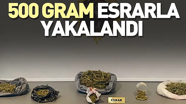 500 gram esrarla yakalandı